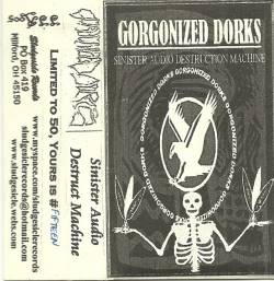 Gorgonized Dorks : Sinister Audio Destruct Machine Gorgonized Dorks : Sinister Audio Destruct Machine